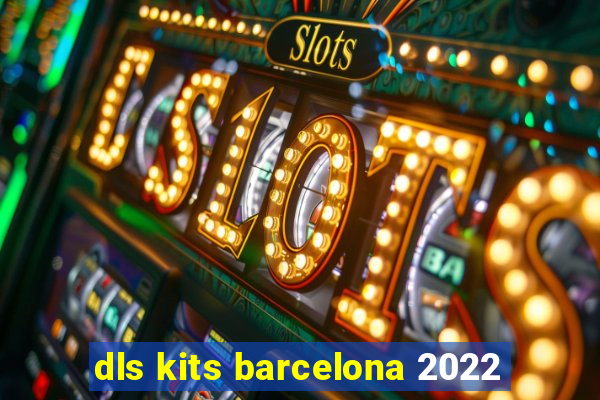 dls kits barcelona 2022